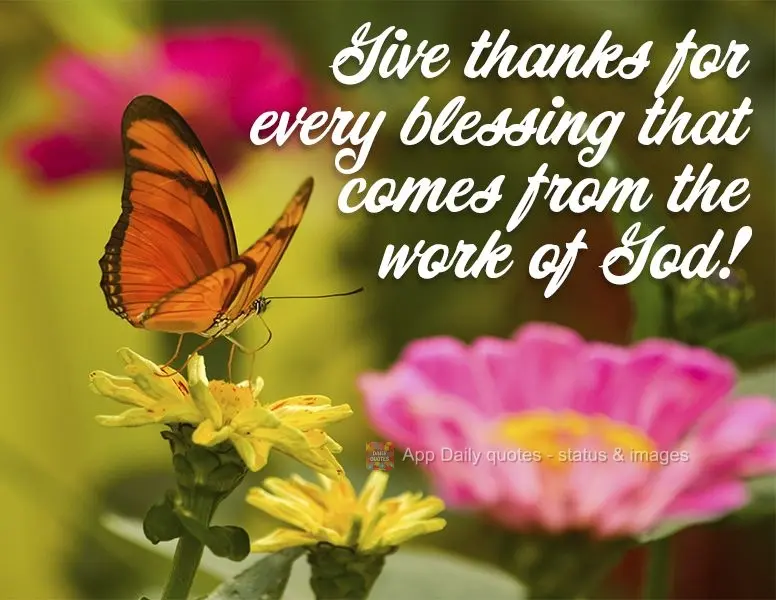 Give thanks for every blessing that comes from the work of God!