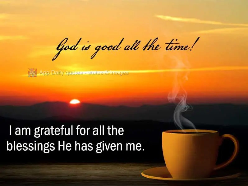 God is good all the time! I am grateful for all the blessings He has given me.