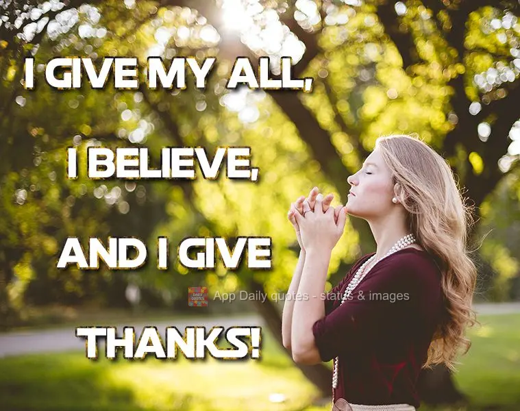 I give my all, I believe, I accept, and I give thanks!