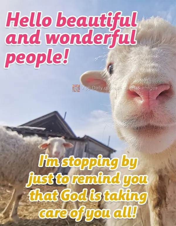 Hello beautiful and wonderful people! I'm stopping by just to remind you that God is taking care of you all!