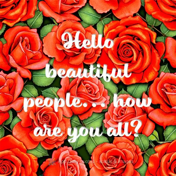 Hello beautiful people... how are you all?