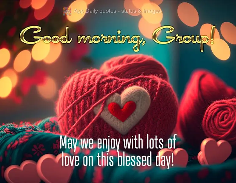 May we be showered with lots of love on this blessed day! Good morning, Group!