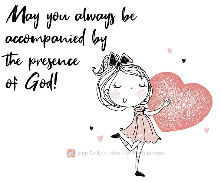 May you always be accompanied by the presence of God!
