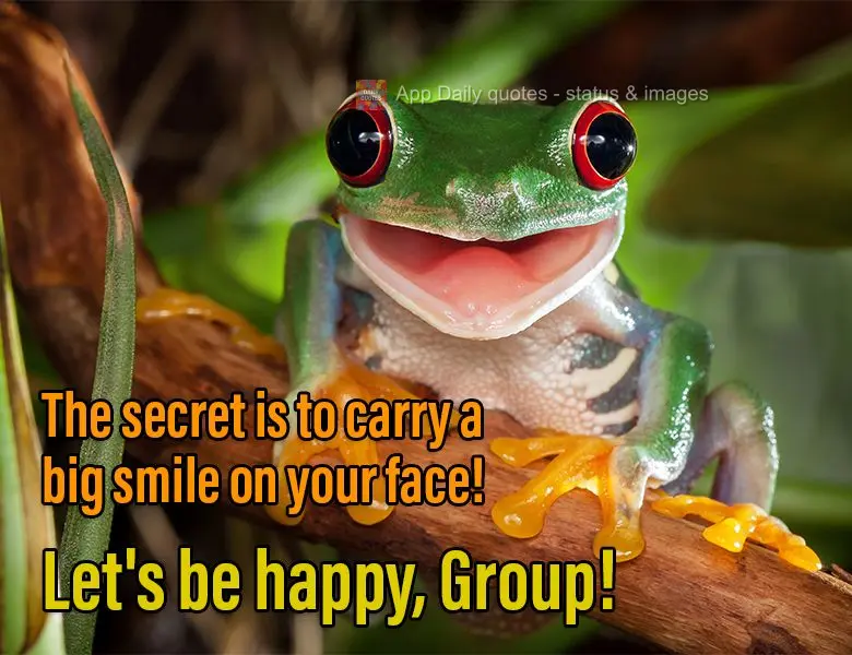 The secret is to carry a big smile on your face! Let's be happy, Group!