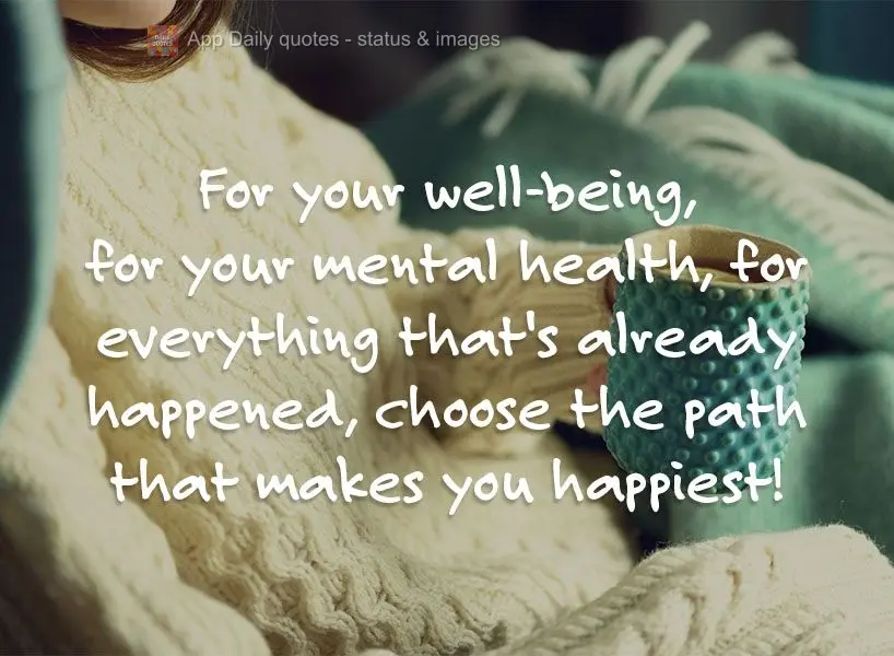 For your well-being, for your mental health, for everything that's already happened, choose the path that makes you happiest!