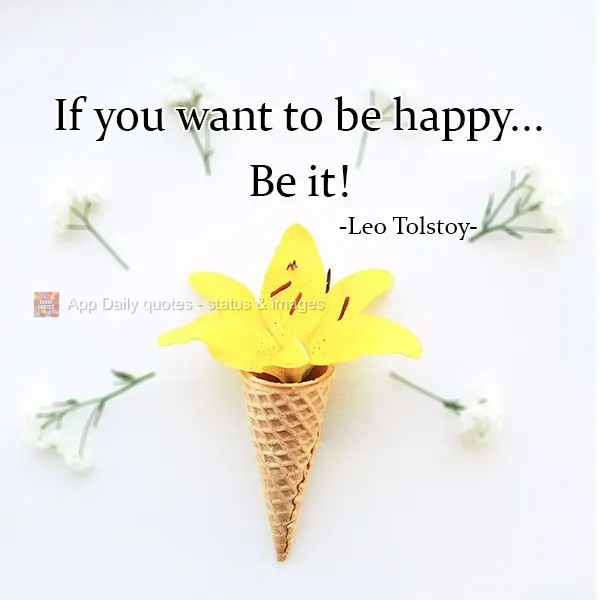 If you want to be happy... do it! Leo Tolstoy