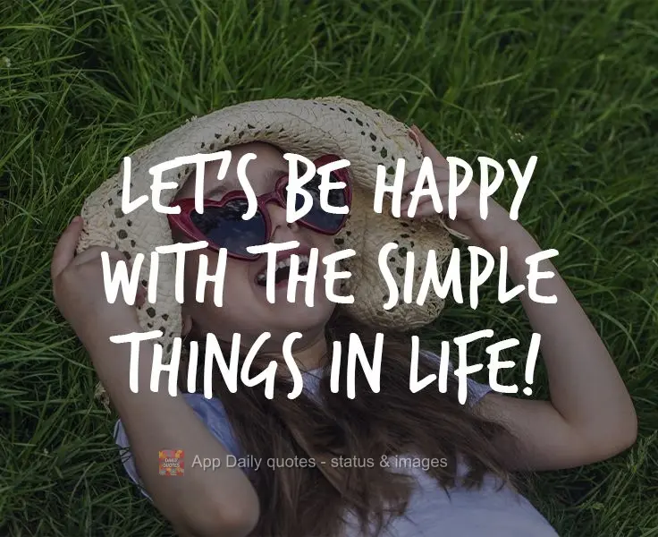 Let's be happy with the simple things in life! 