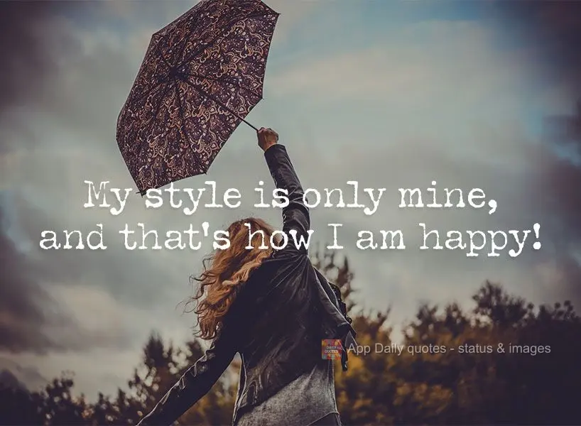 My style is only mine, and that's why I am happy!