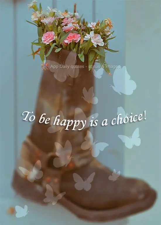 To be happy is a choice!
