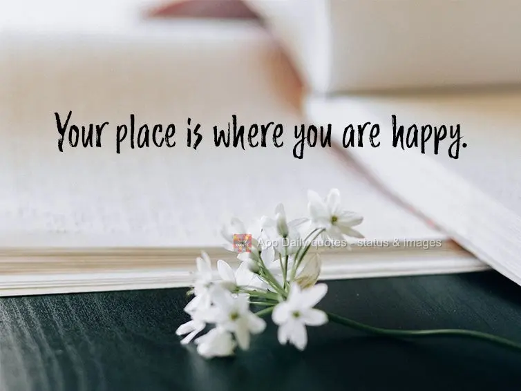 Your place is where you are happy.