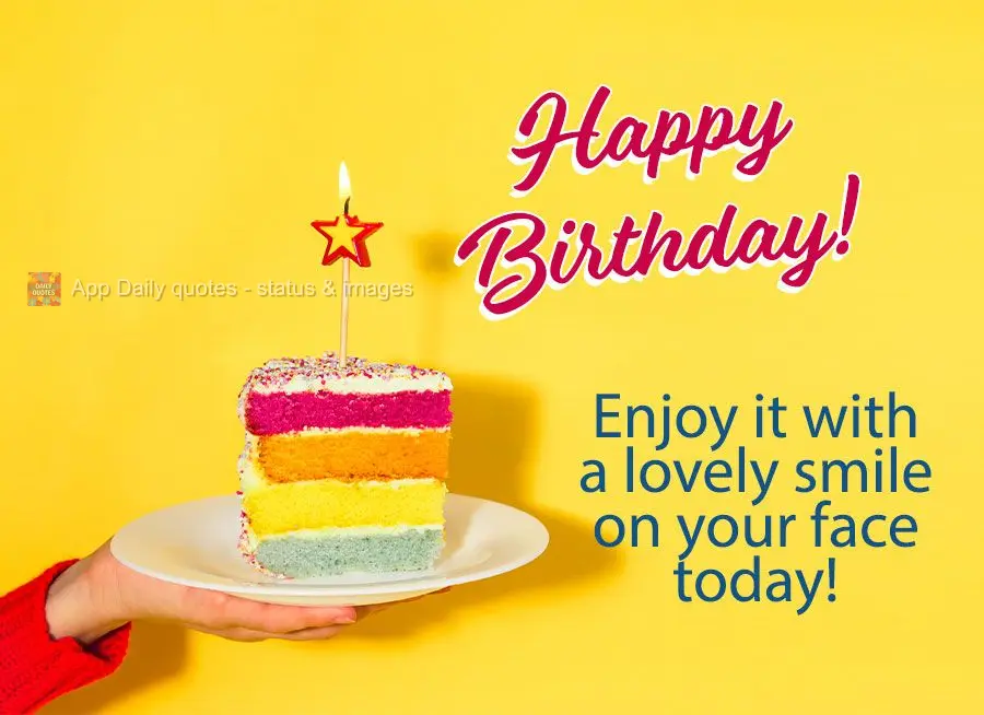Be happy with a lovely smile on your face today! Happy Birthday!