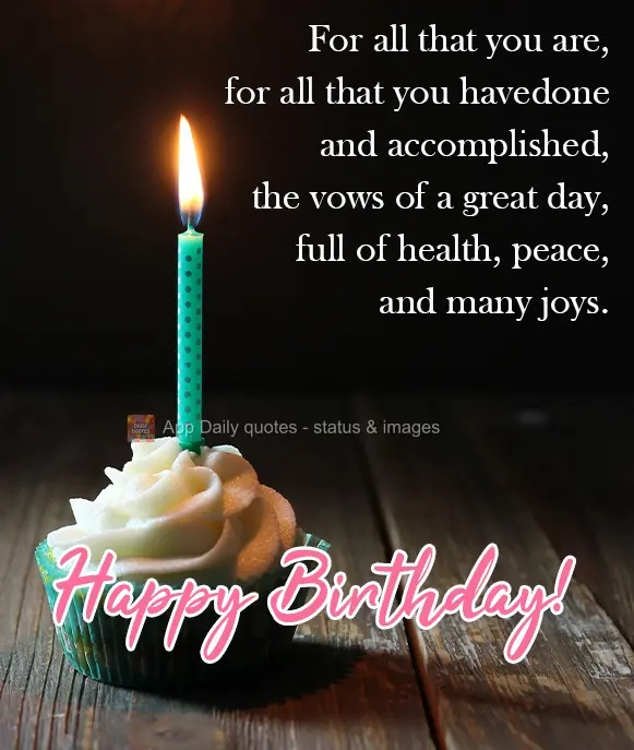 For all that you are, for all that you have done and accomplished, wishes for a great day, full of health, peace, and many joys.  Happy Birthday!