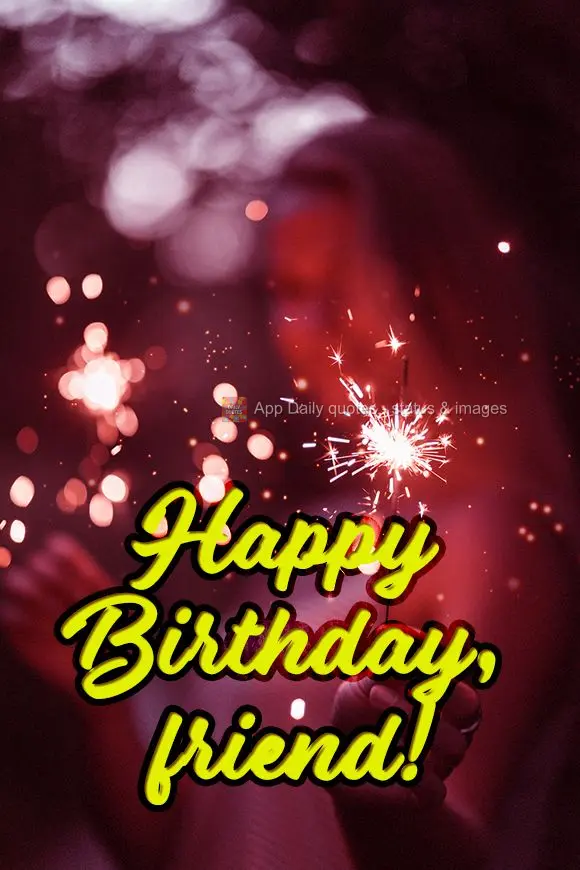 Happy Birthday, friend!