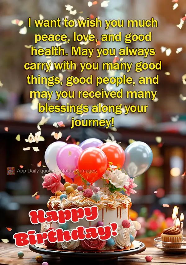 I want to wish you much peace, love, and good health. May you always carry with you many good things, good people, and may you received many blessings al...