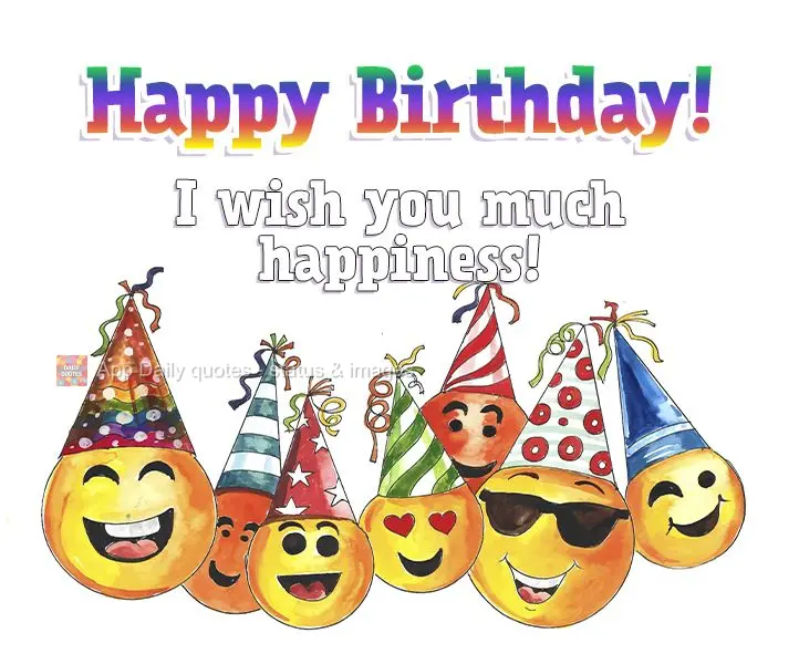 I wish you much happiness! Happy Birthday!