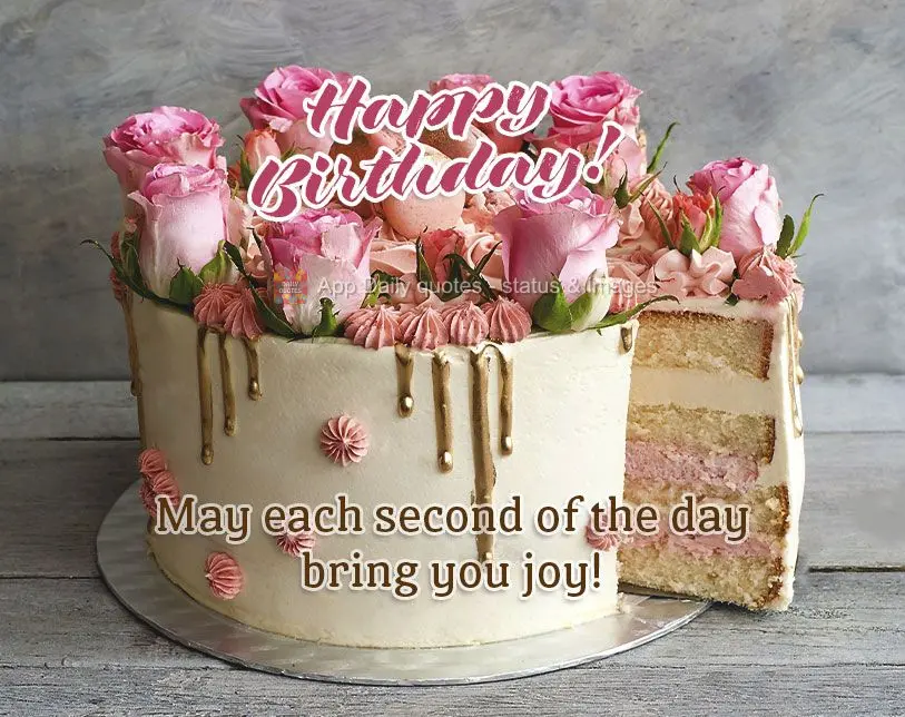 May each second of the day bring you joy! Happy Birthday!