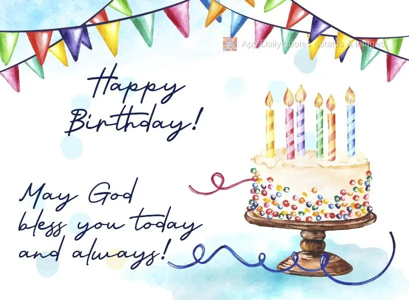 May God bless you today and always! Happy Birthday!
