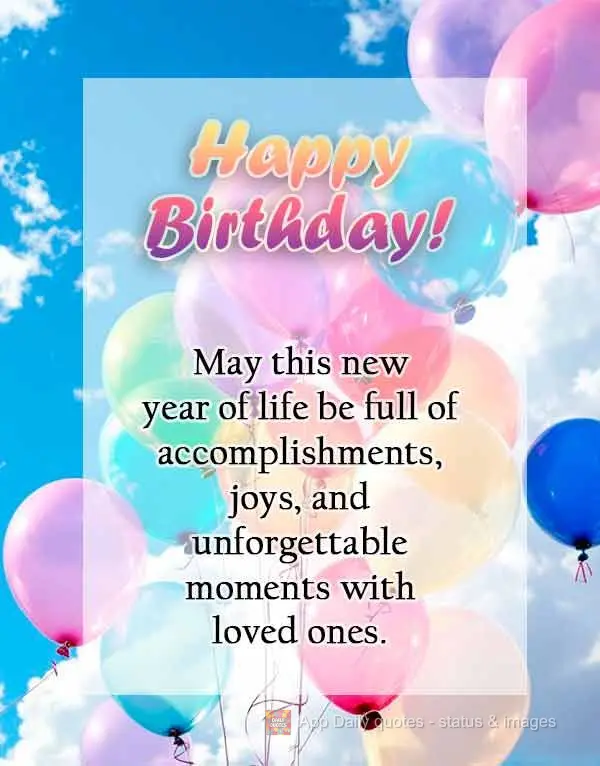 May this new year of life be full of accomplishments, joys, and unforgettable moments with loved ones. Happy Birthday!