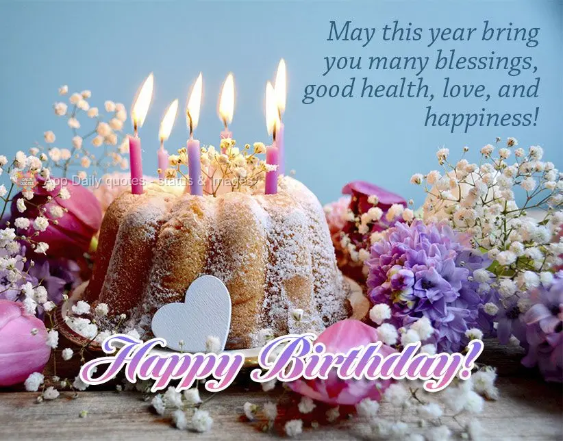 May this year bring you many blessings, good health, love, and happiness! Happy Birthday!