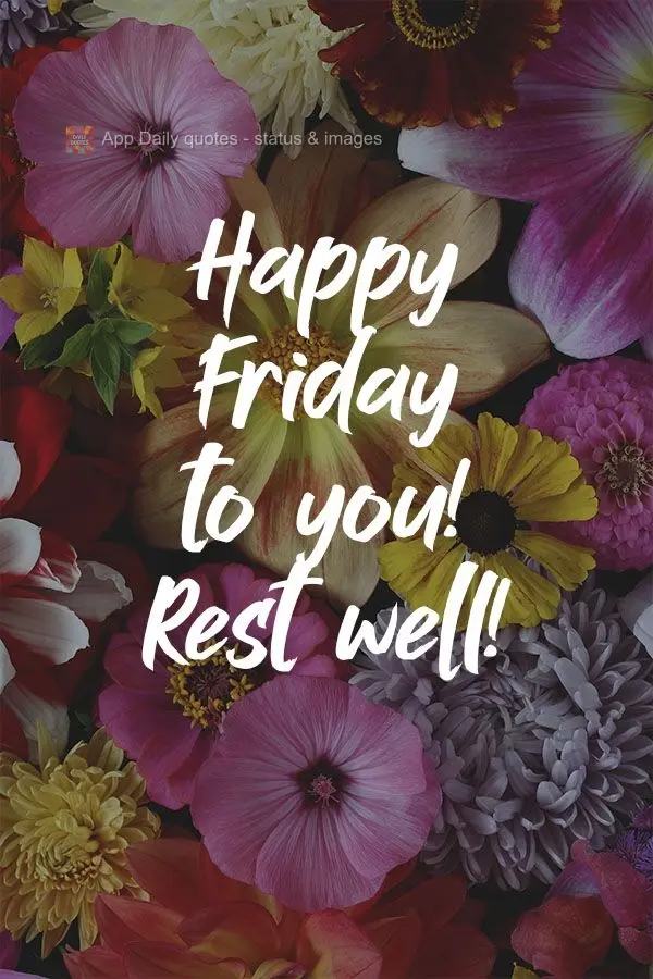 Happy Friday to you! Rest well! 