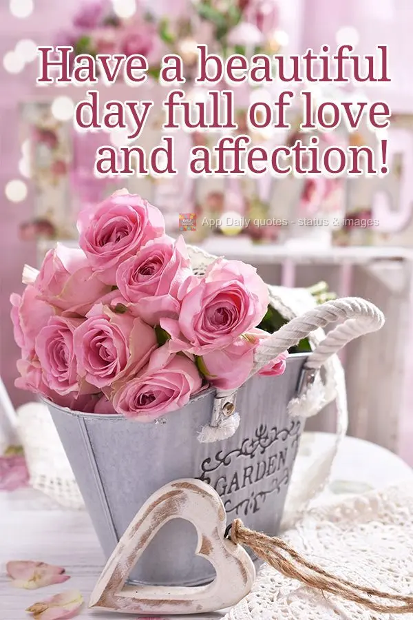 Have a beautiful day full of love and affection!