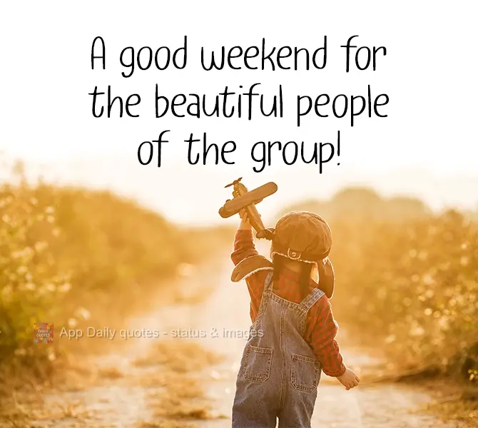 Have a good weekend, beautiful people in this group!