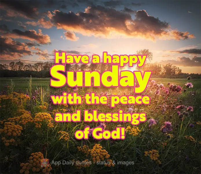 Have a happy Sunday with the peace and blessings of God!
