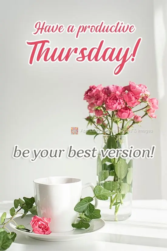 Have a productive Thursday, be the best version of yourself!
