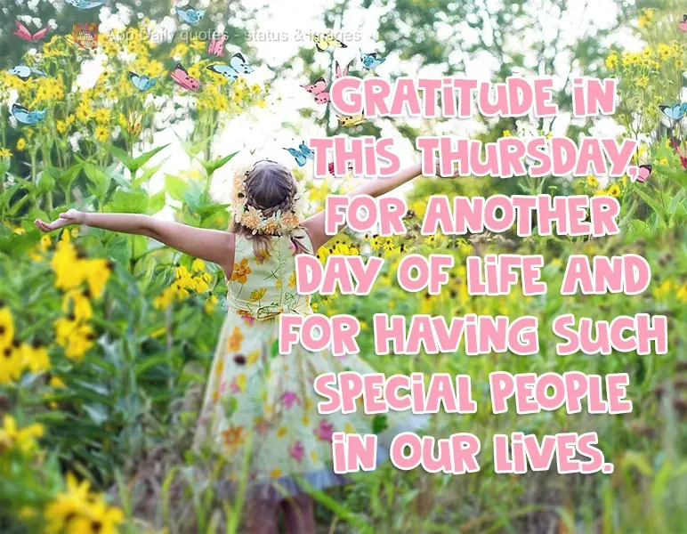 Have gratitude on this Thursday, for another day of life and for having such special people in our lives.