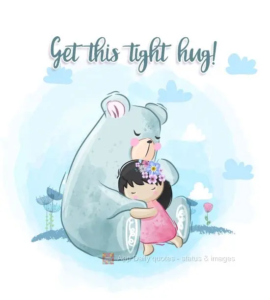 Have this tight hug!