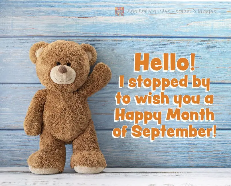 Hello! I stopped by to wish you a Happy Month of September!
