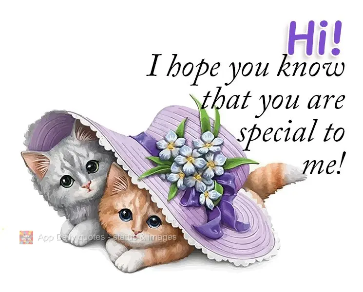 Hi! Did you know that you are special to me?