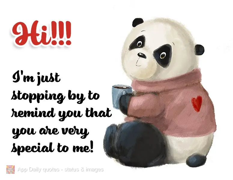 Hi!!! I'm just stopping by to remind you that you are very special to me!