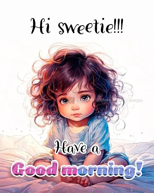 Hi sweetie!!! Have a Good morning!