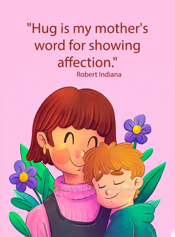 "Hug is my mother's word for showing affection." Robert Indiana