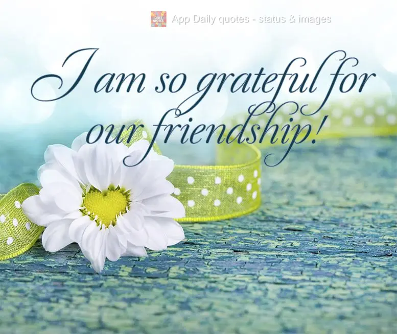 I am so grateful for our friendship!