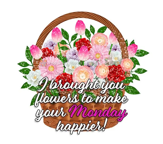I brought you flowers to make your Monday happier!