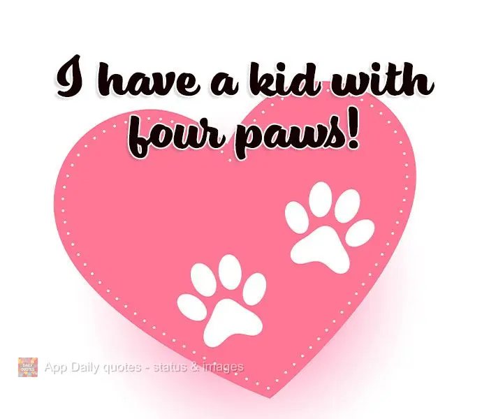 I have a kid with four paws!