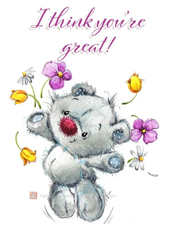 I think you're great!