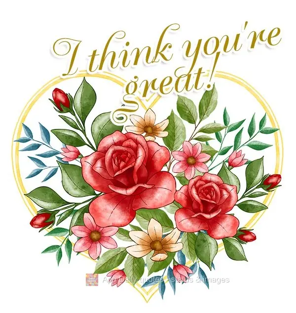 I think you're great!