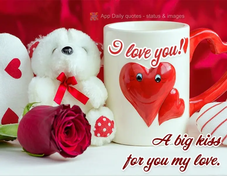 A big kiss for you my love. I love you!
