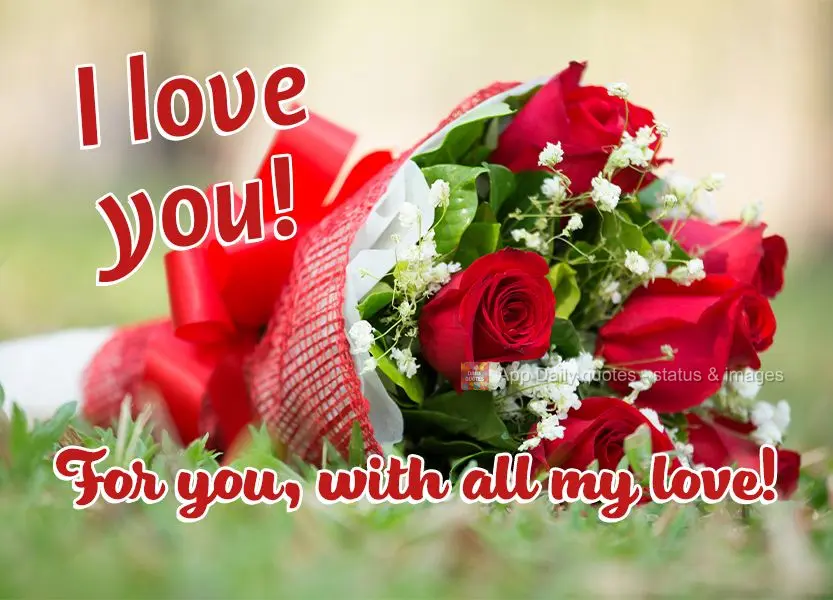 For you, with all my love! I love you!