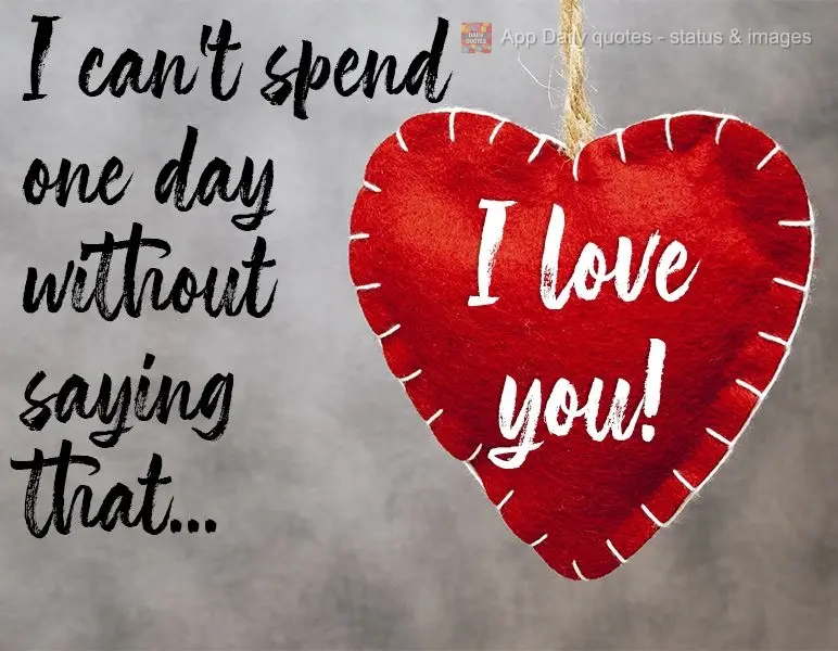 I can't spend one day without saying that... I love you! 