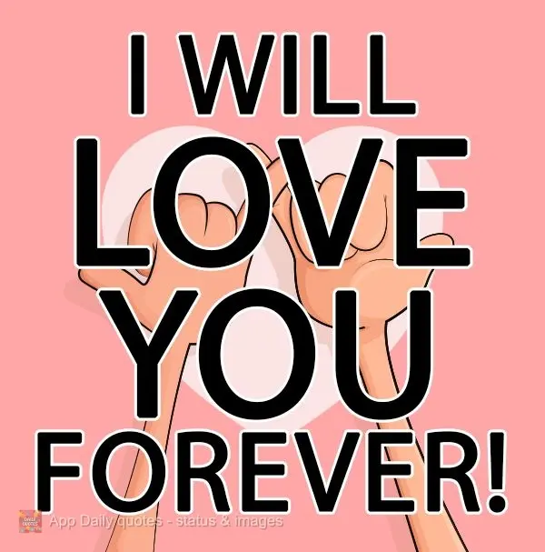 I will love you forever!