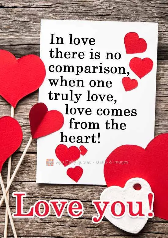 In love there is no comparison, when one truly loves, it comes from the heart! I love you!