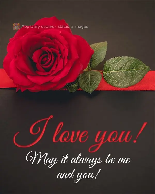 May it always be me and you! I love you!
