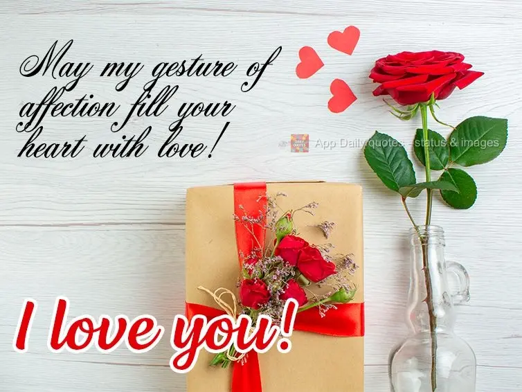 May my gesture of affection fill your heart with love! I love you! 