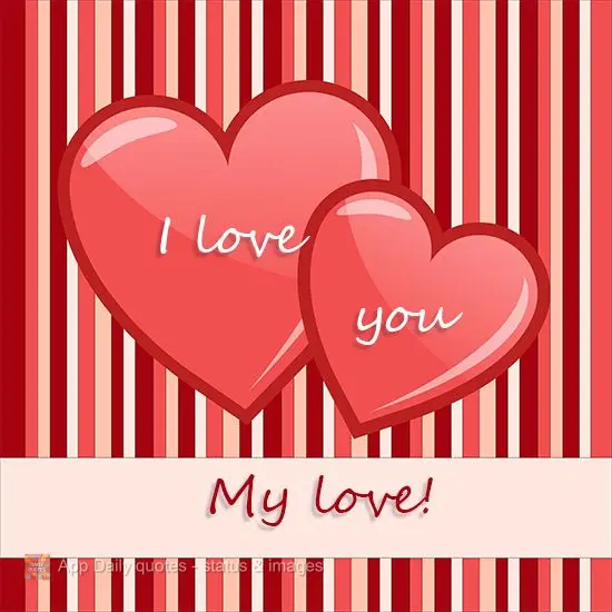 I love you my love!
