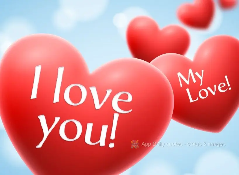 I love you! My love!