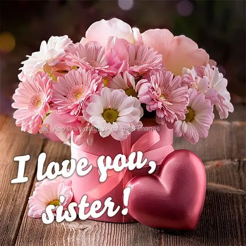 I love you, sister!
